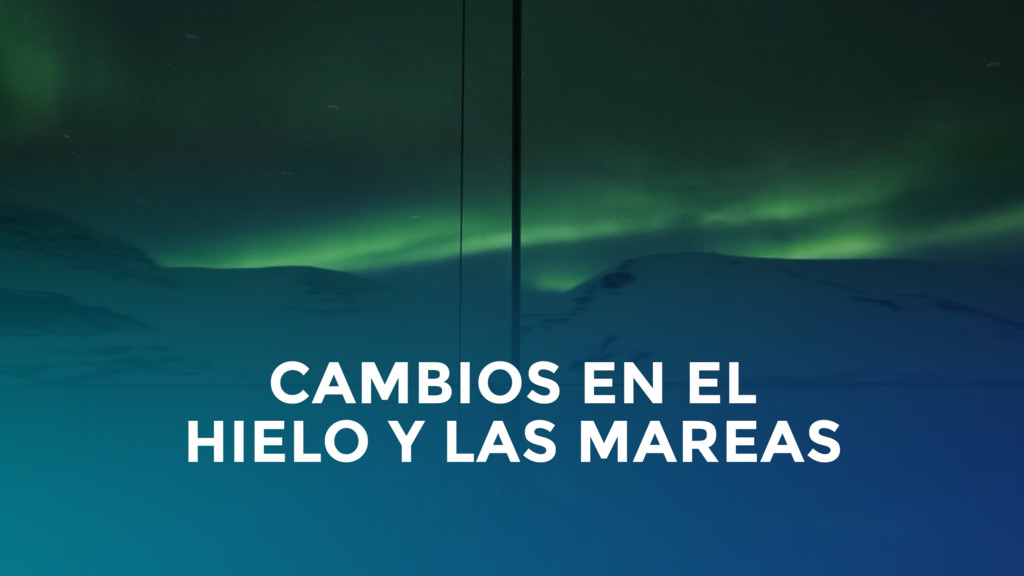 Cambios en el Hielo y las Mareas