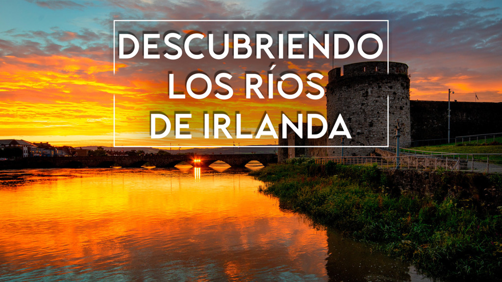 Descubriendo Los Ríos De Irlanda