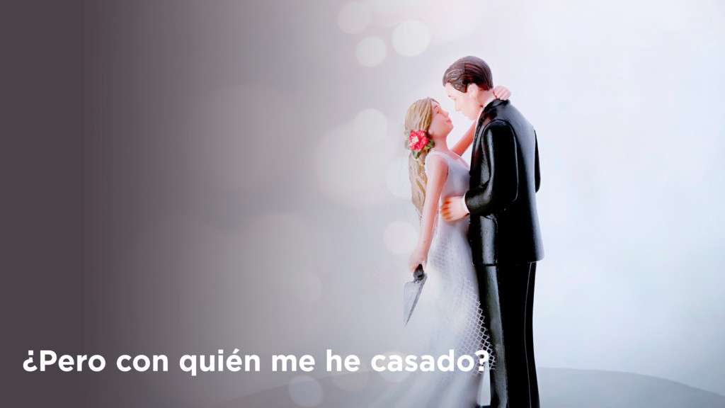 ¿Pero con quién me he casado?