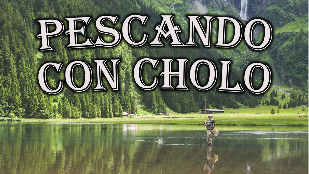 Pescando Con Cholo
