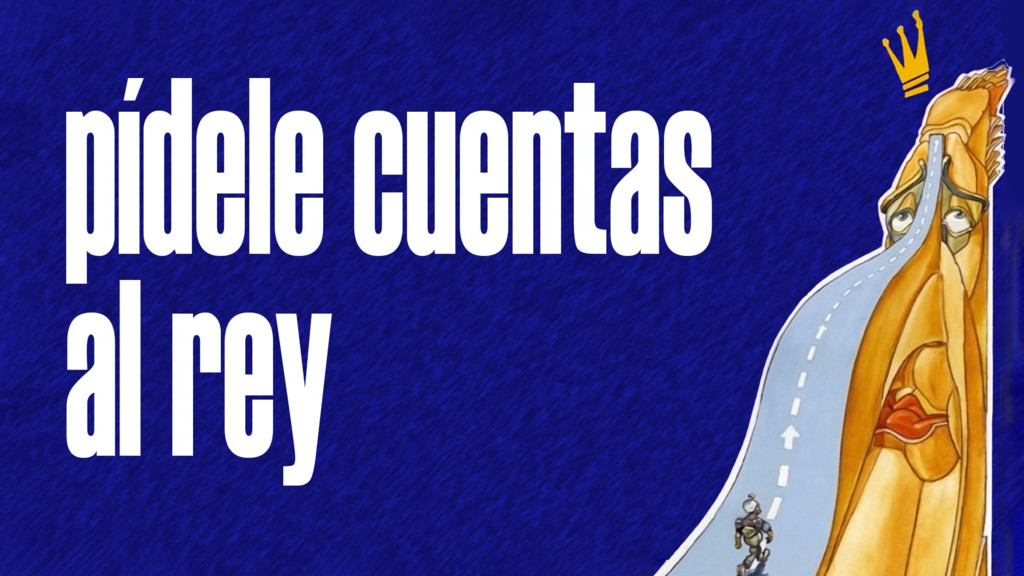 Pídele cuentas al Rey