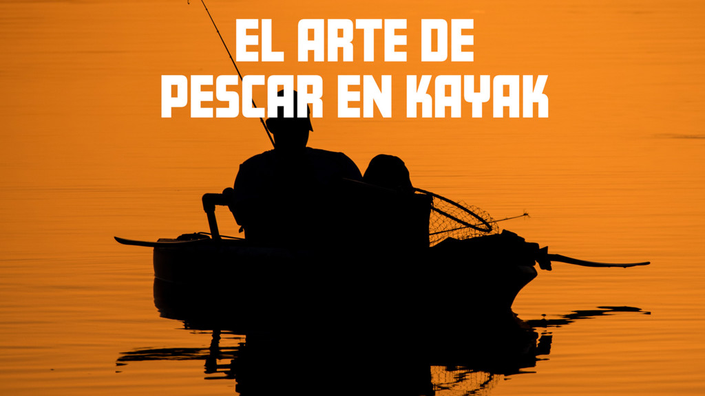 El Arte De Pescar En Kayak