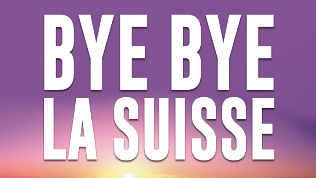 Bye Bye la Suisse