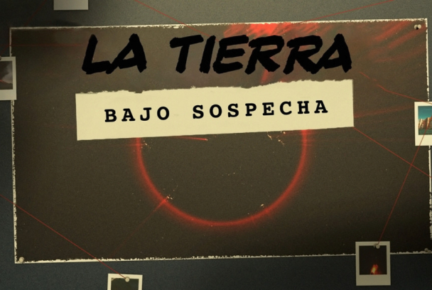La Tierra: bajo sospecha