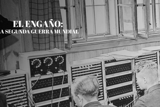 El engaño: la Segunda Guerra Mundial