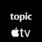ver en Topic Apple TV Channel
