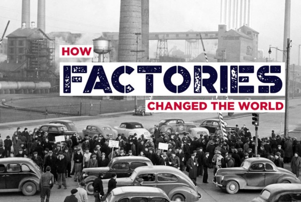 Cómo las fábricas cambiaron el mundo
