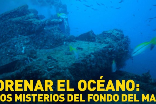 Drenar el océano: Los misterios del fondo del mar