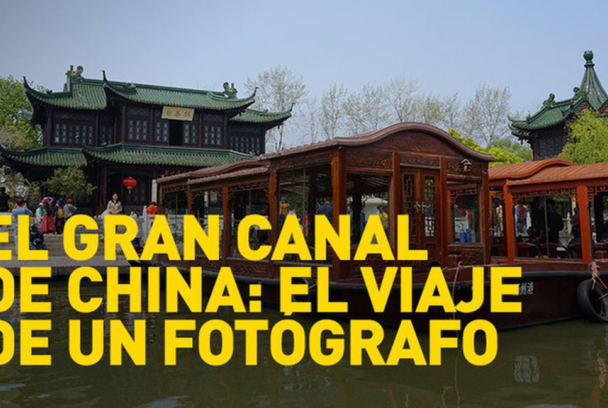 El Gran Canal de China: el viaje de un fotógrafo