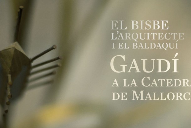 El bisbe, l'arquitecte i el baldaquí. Gaudí a la Catedral de Mallorca