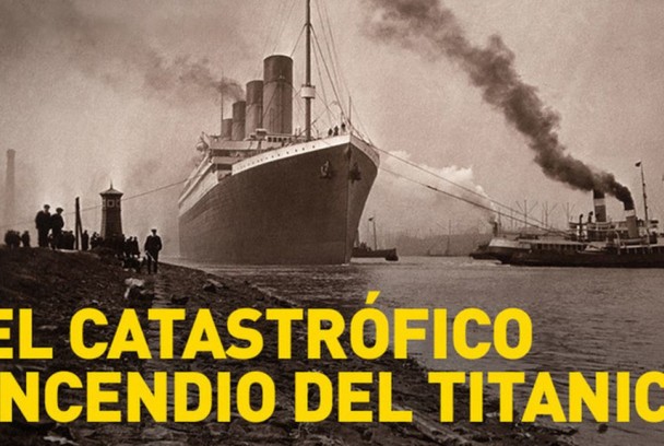 El catastrófico incendio del Titanic