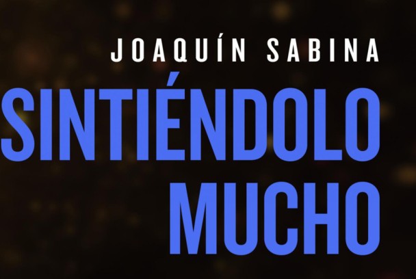 Joaquín Sabina. Sintiéndolo mucho