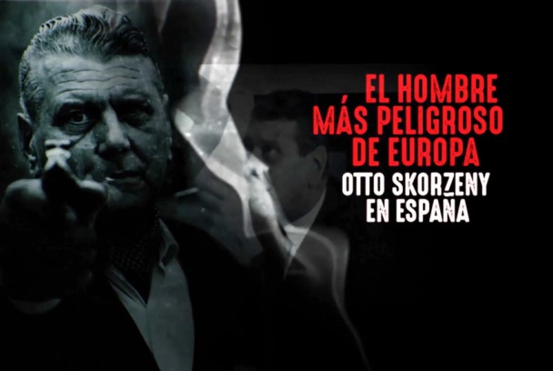El documental: L'home més perillós d'Europa, Otto Skorzeny a Espanya