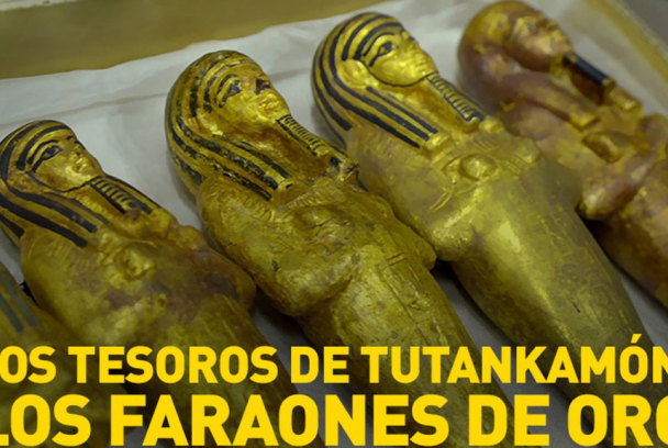 Los tesoros de Tutankamón: Los faraones de oro