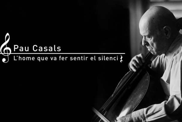 El documental: Pau Casals, l'home que va fer sentir el silenci