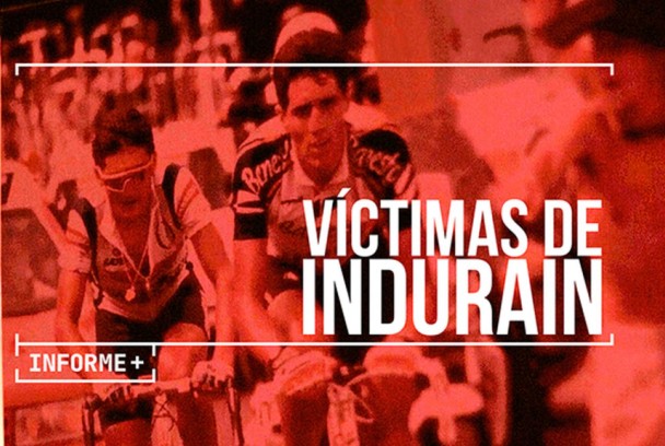 Informe Plus+. Víctimas de Indurain